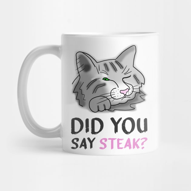 Funny Cat Did You Say Steak by funfun